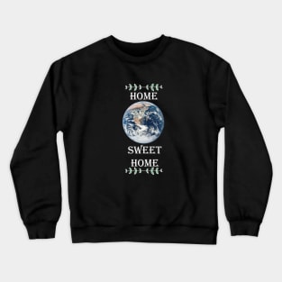 Home Sweet Home - Climate Change Crewneck Sweatshirt